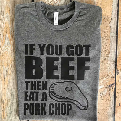 If You Got Beef Vinyl Design Shirt