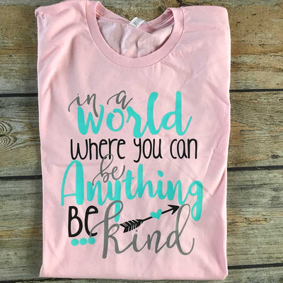 In a World Where You Can Be Anything Vinyl Design Shirt