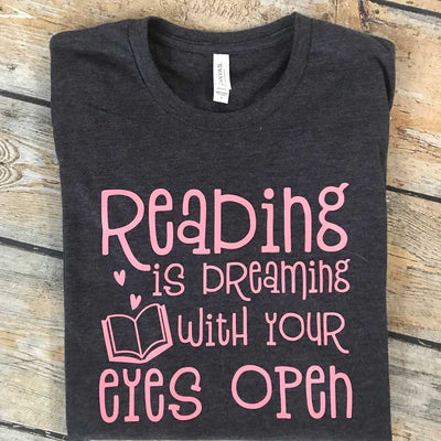 Reading is Dreaming With Eyes Open Vinyl Design Shirt