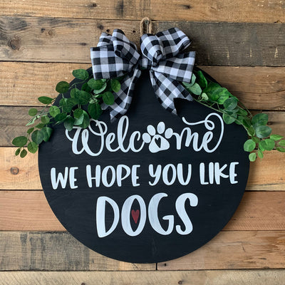 Welcome We Hope You Like Dogs Sign